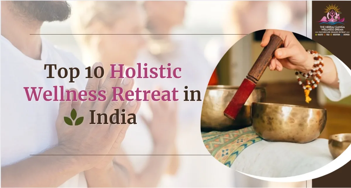 top10 Holistic wellness retreats in India