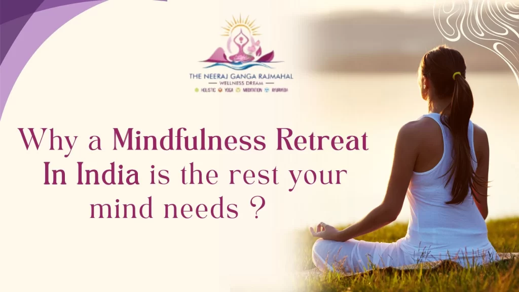Why a Mindfulness Retreat in India Is the Reset Your Mind Needs?