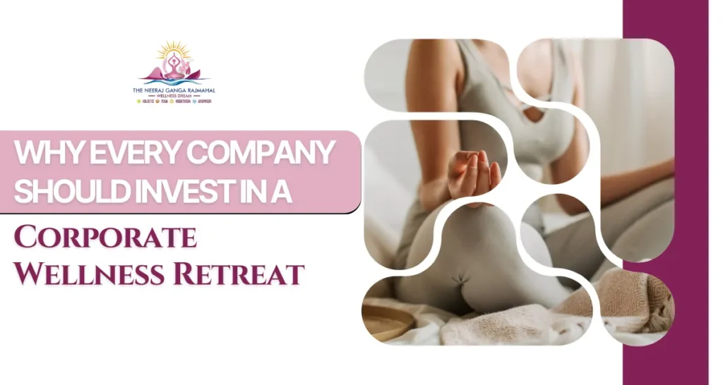 Why Every Company Should Invest in a Corporate Wellness Retreat