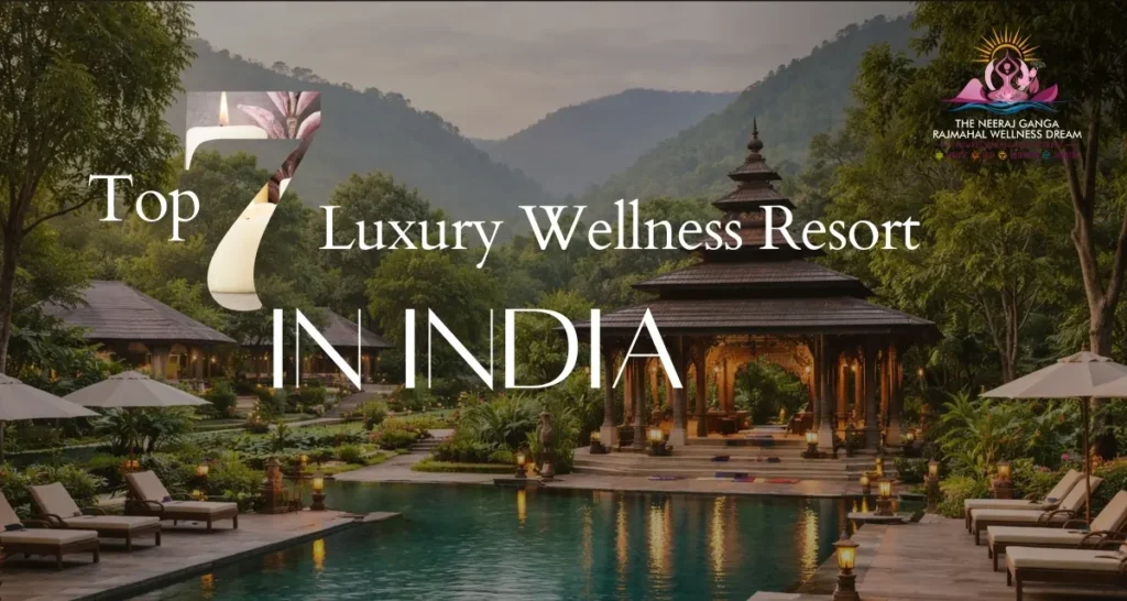 Top 7 Luxury Wellness Resorts in India