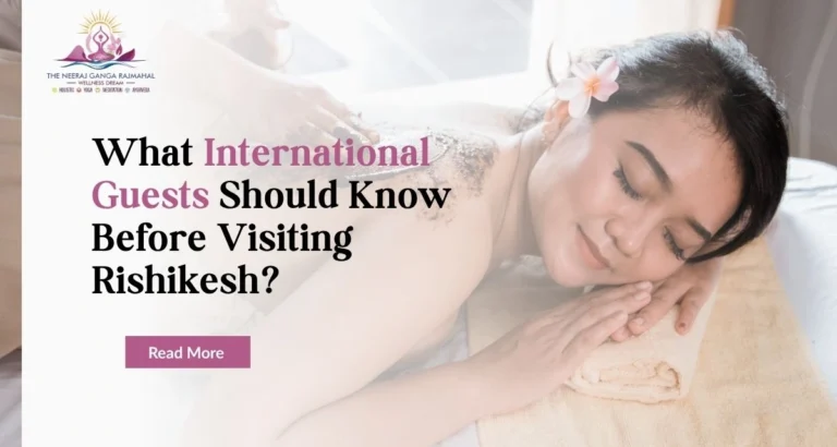 What International Guests Should Know Before Visiting Rishikesh?